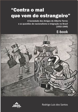 “Contra o mal que vem do estrangeiro”: a Sociedade dos Amigos de Alberto Torres e as questões de nacionalismo e imigração no Brasil (1932-1949) | E-BOOK
